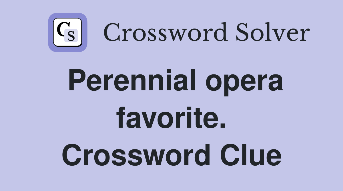 Perennial opera favorite. Crossword Clue