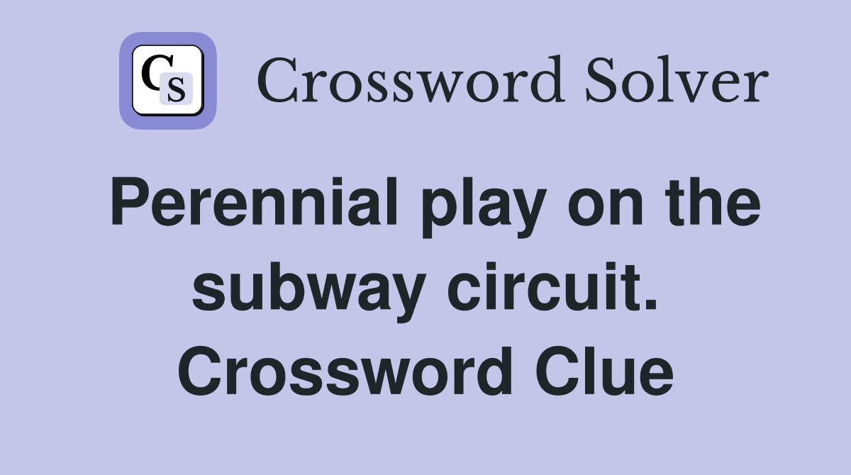 Perennial play on the subway circuit. Crossword Clue
