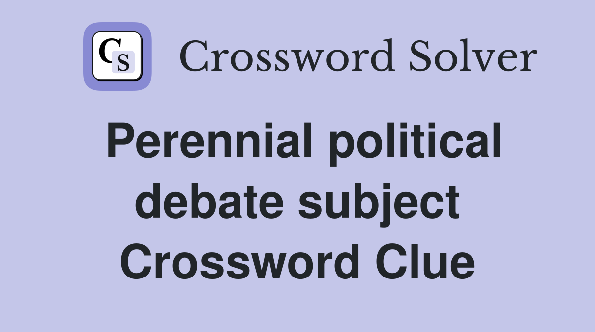 Perennial political debate subject Crossword Clue