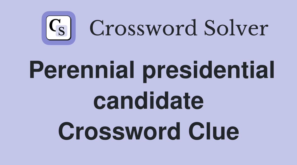 Perennial presidential candidate Crossword Clue