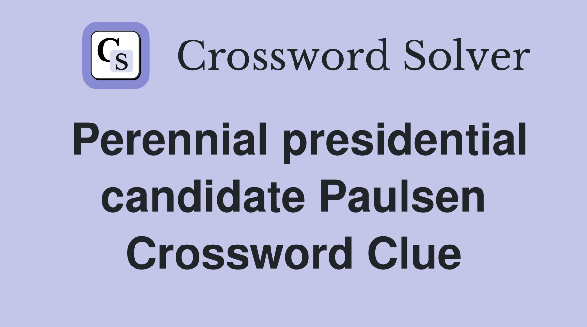 Perennial presidential candidate Paulsen Crossword Clue