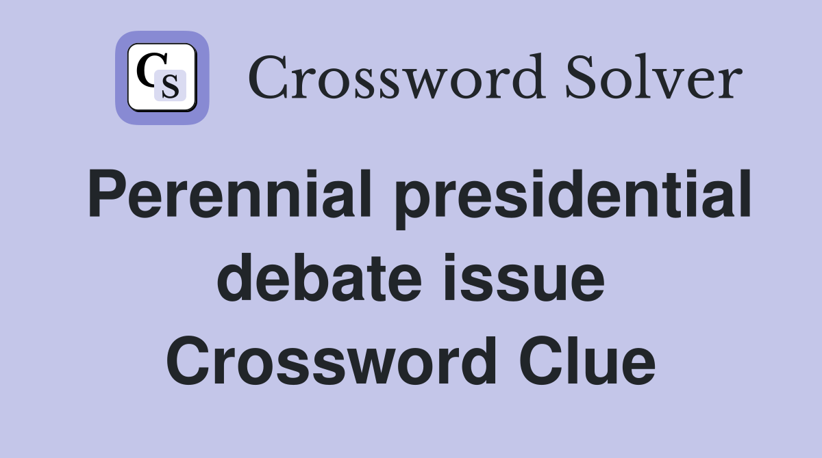 Perennial presidential debate issue Crossword Clue