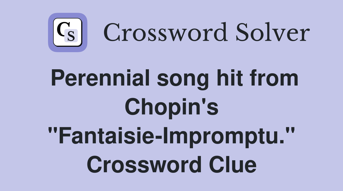 Perennial song hit from Chopin's "Fantaisie-Impromptu." Crossword Clue