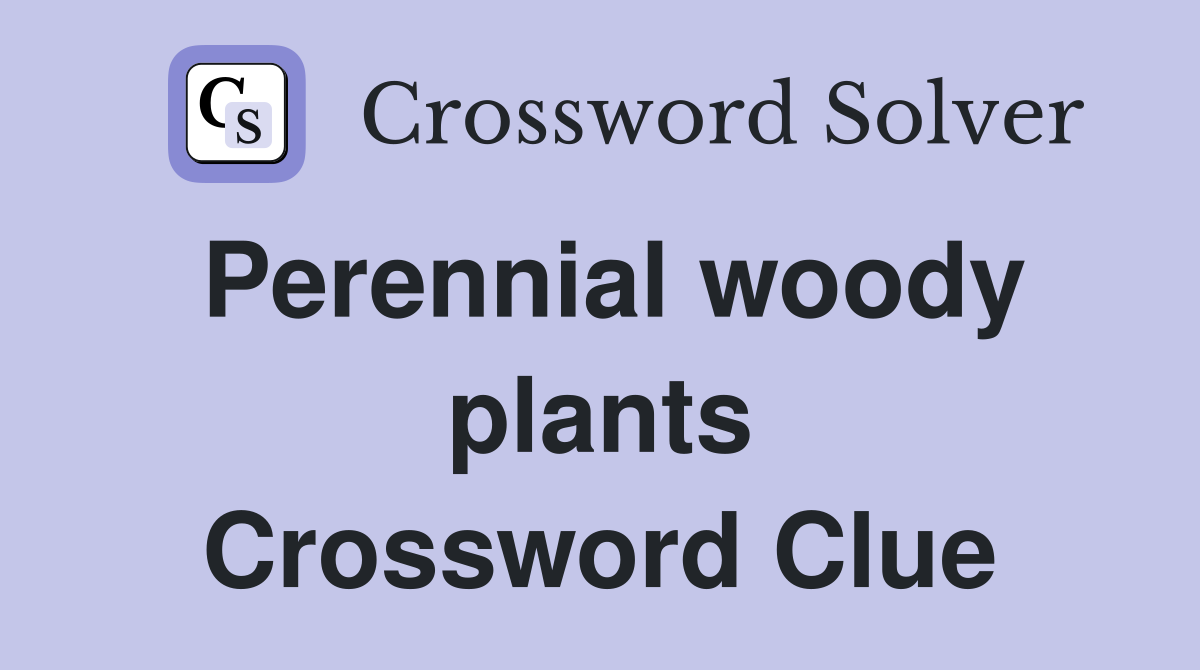 Perennial woody plants Crossword Clue
