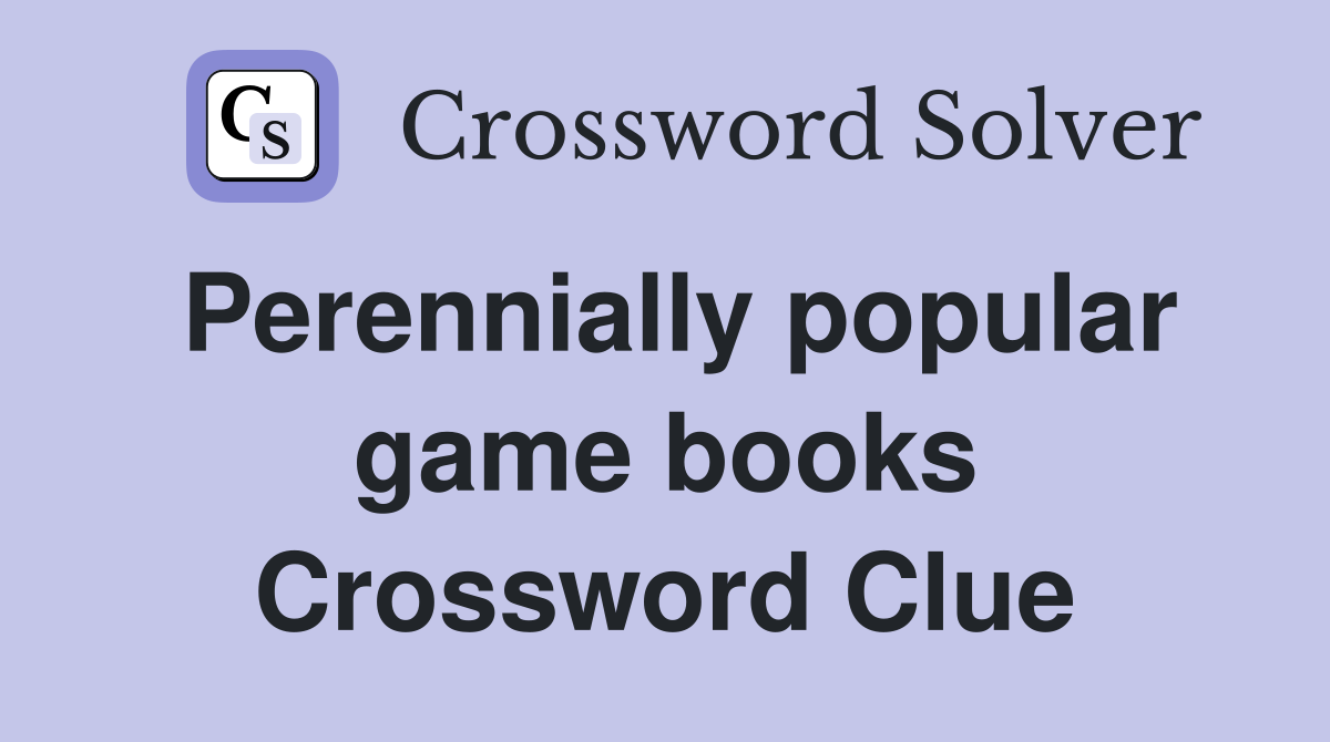Perennially popular game books Crossword Clue
