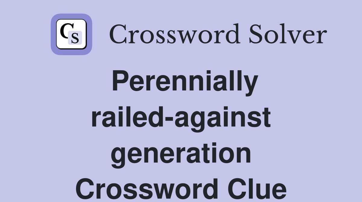 Perennially railed-against generation Crossword Clue