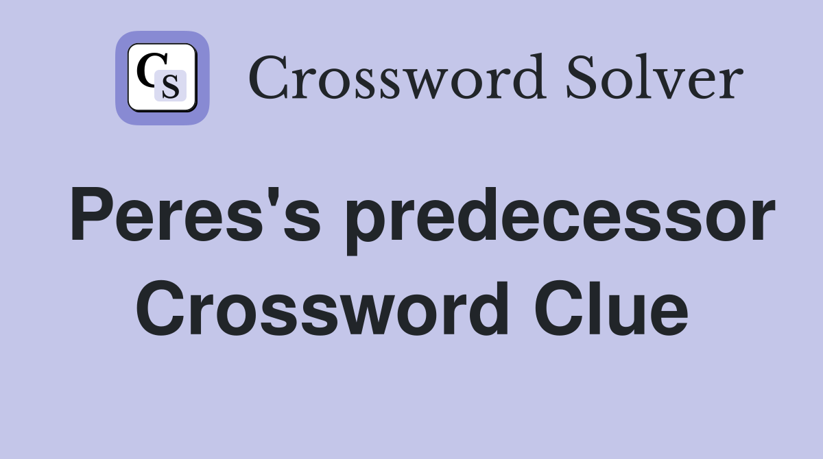 Peres's predecessor Crossword Clue