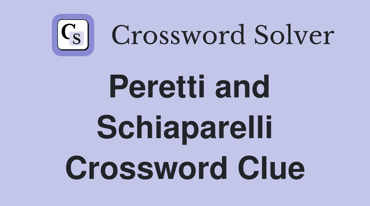 Peretti and Schiaparelli Crossword Clue