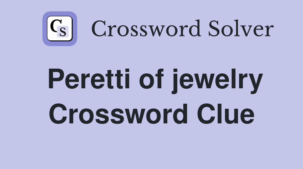 Peretti of jewelry Crossword Clue