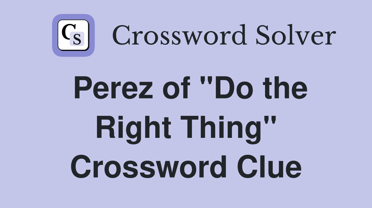 Perez of "Do the Right Thing" Crossword Clue