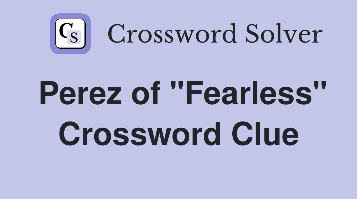 Perez of "Fearless" Crossword Clue