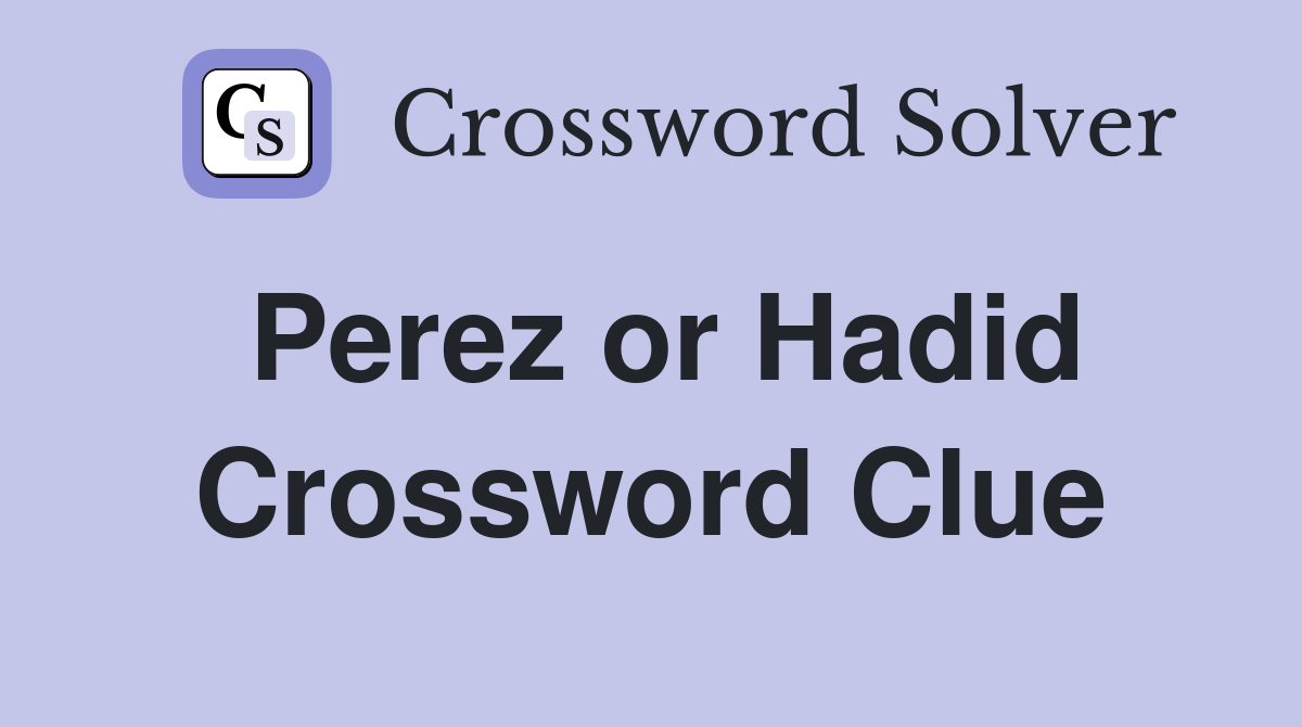 Perez or Hadid Crossword Clue