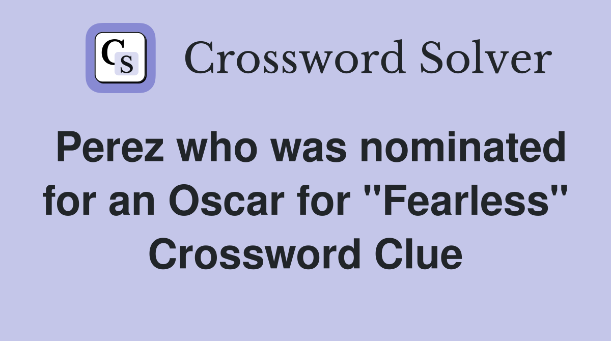 Perez who was nominated for an Oscar for "Fearless" Crossword Clue
