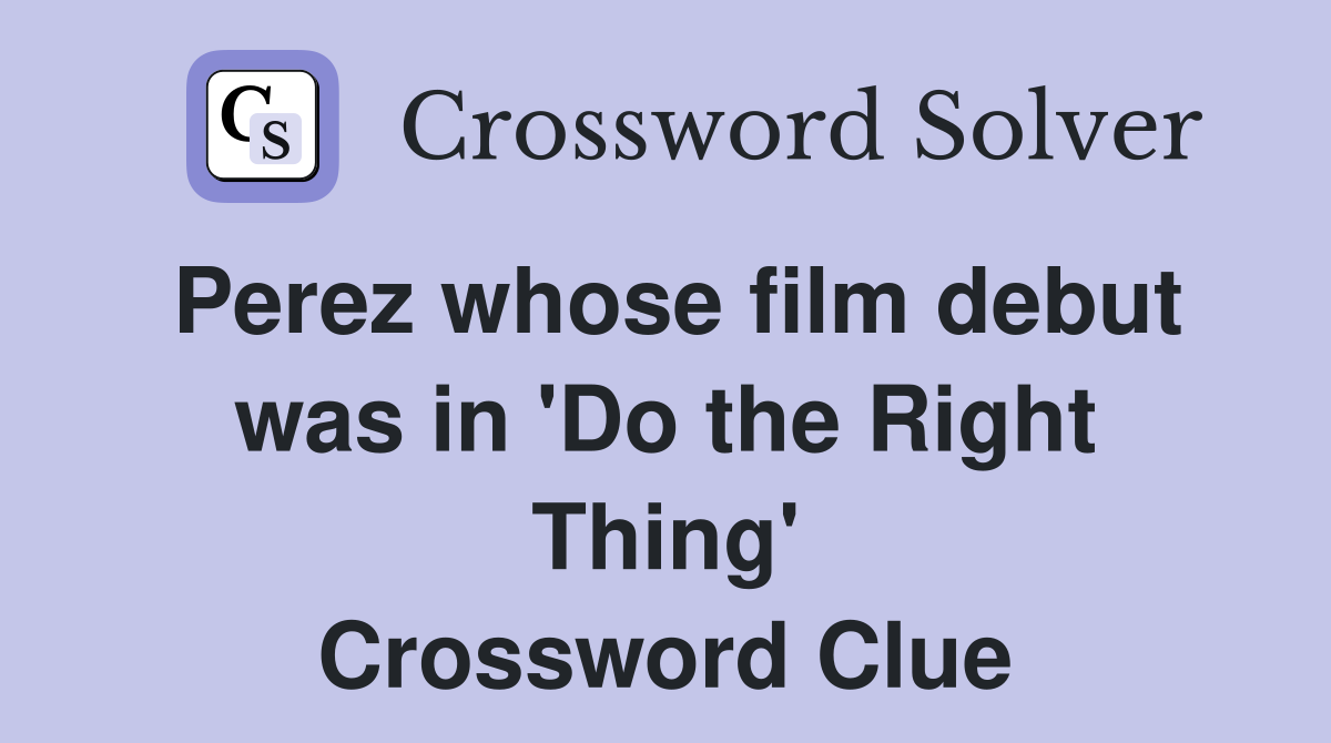 Perez whose film debut was in 'Do the Right Thing' Crossword Clue