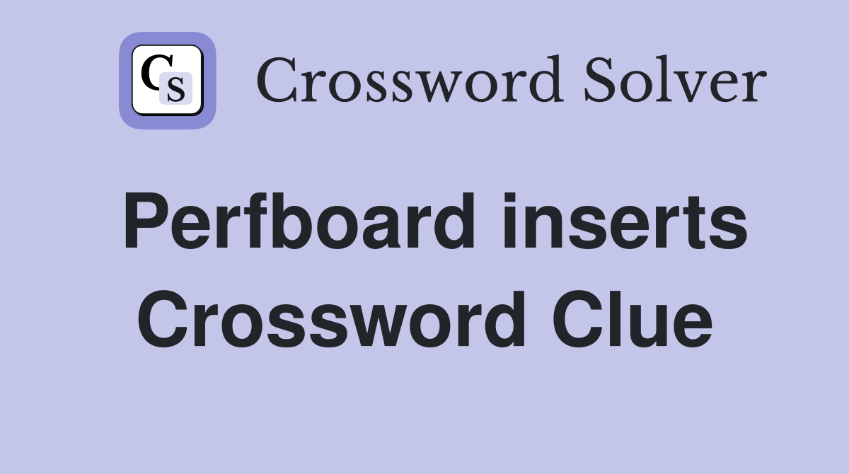 Perfboard inserts Crossword Clue