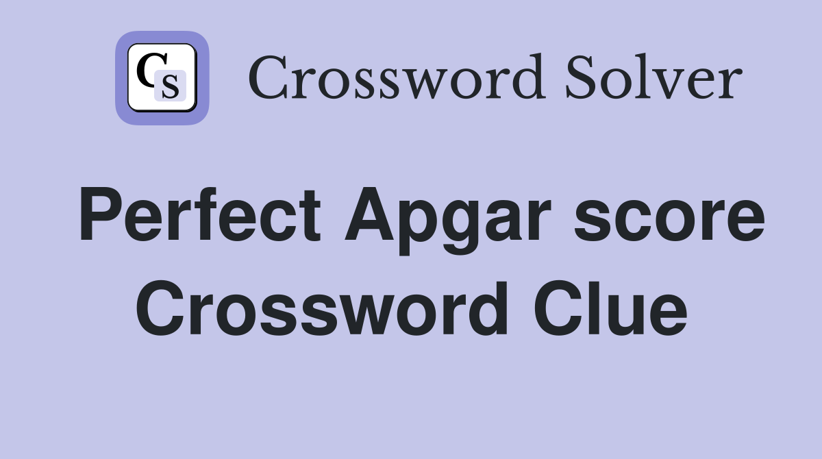 Perfect Apgar score Crossword Clue