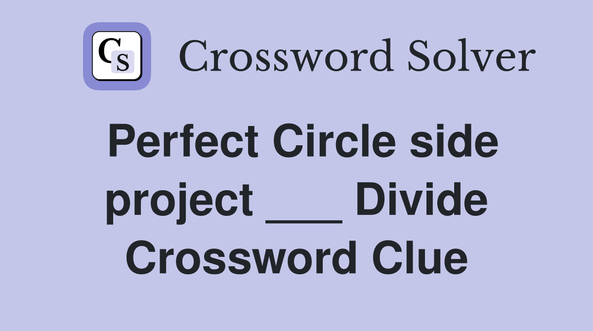 Perfect Circle side project ___ Divide Crossword Clue