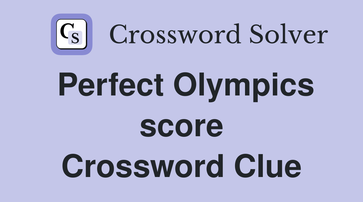 Perfect Olympics score Crossword Clue