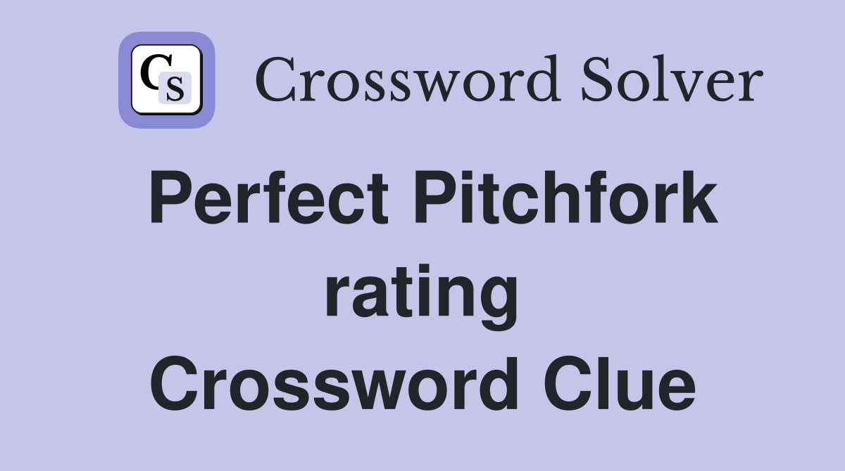 Perfect Pitchfork rating Crossword Clue