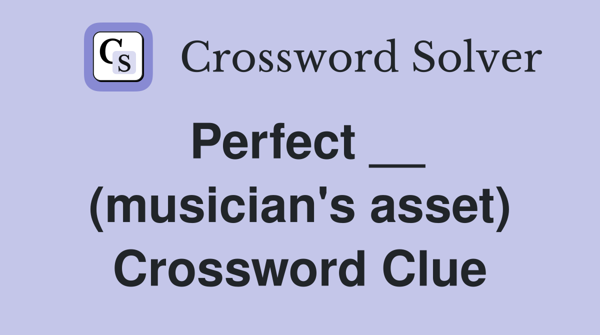 Perfect __ (musician's asset) Crossword Clue