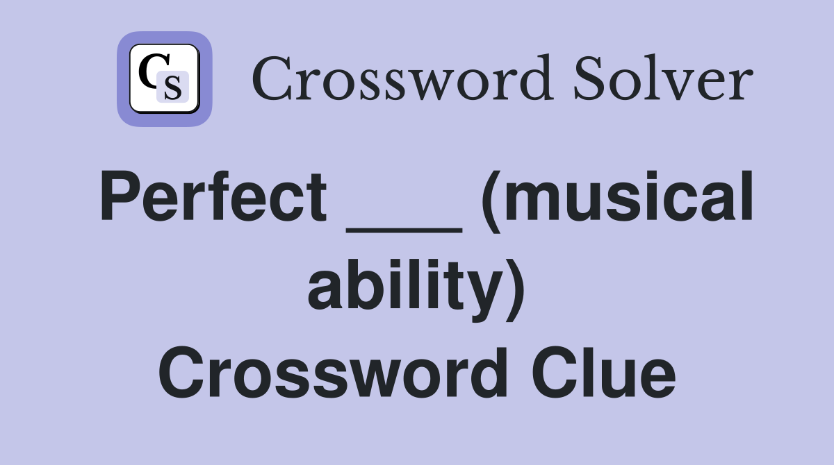 Perfect ___ (musical ability) Crossword Clue