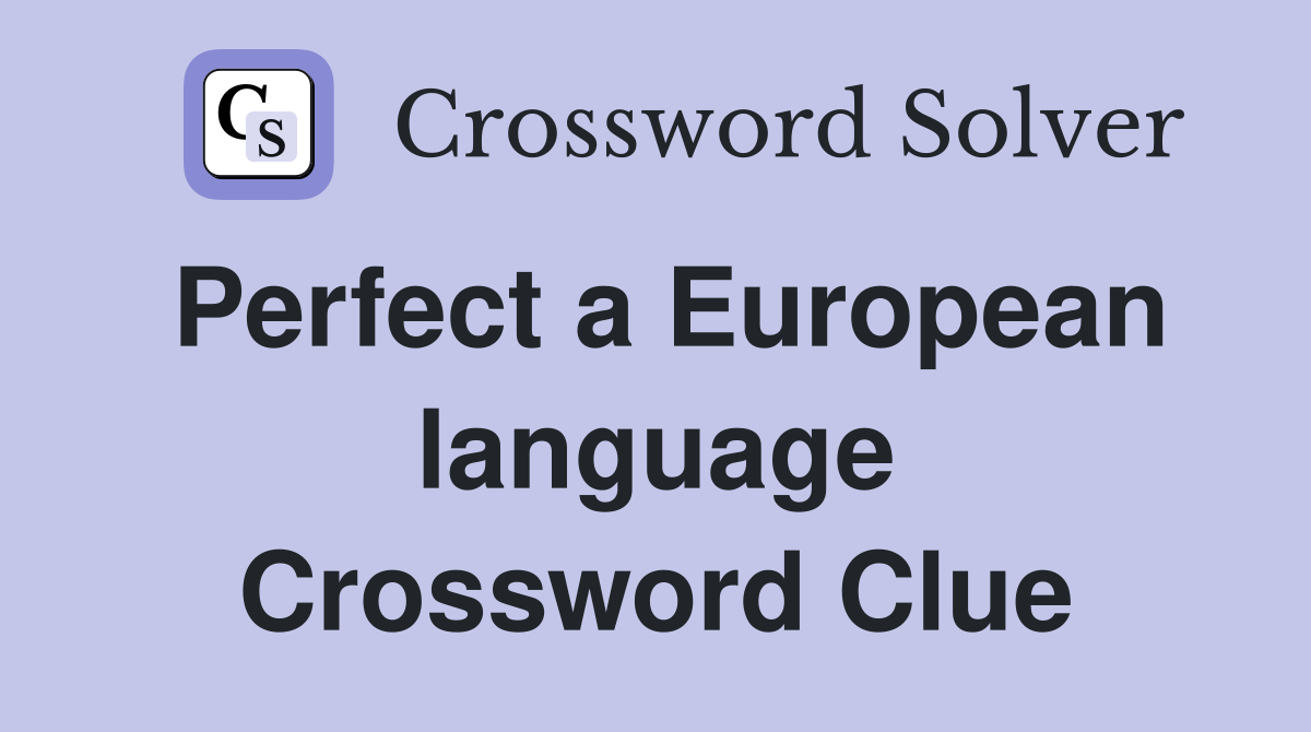 Perfect a European language Crossword Clue
