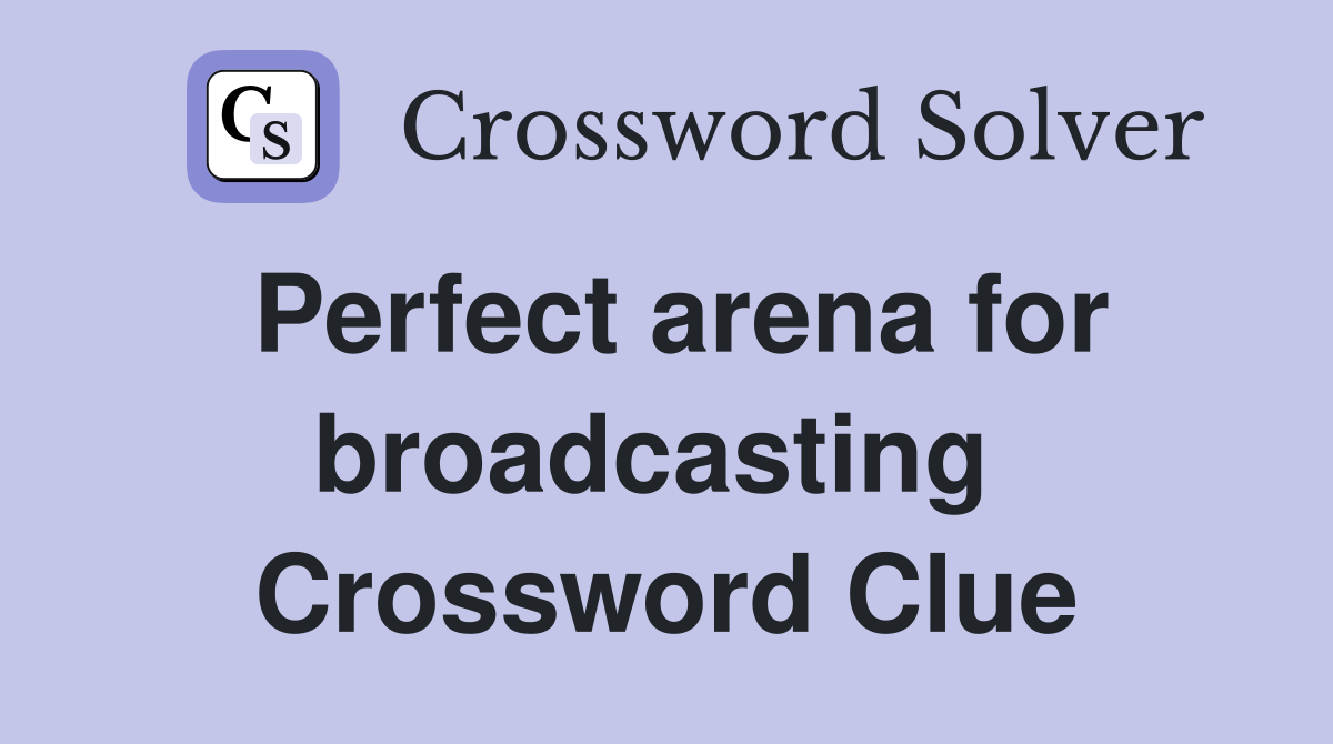Perfect arena for broadcasting  Crossword Clue
