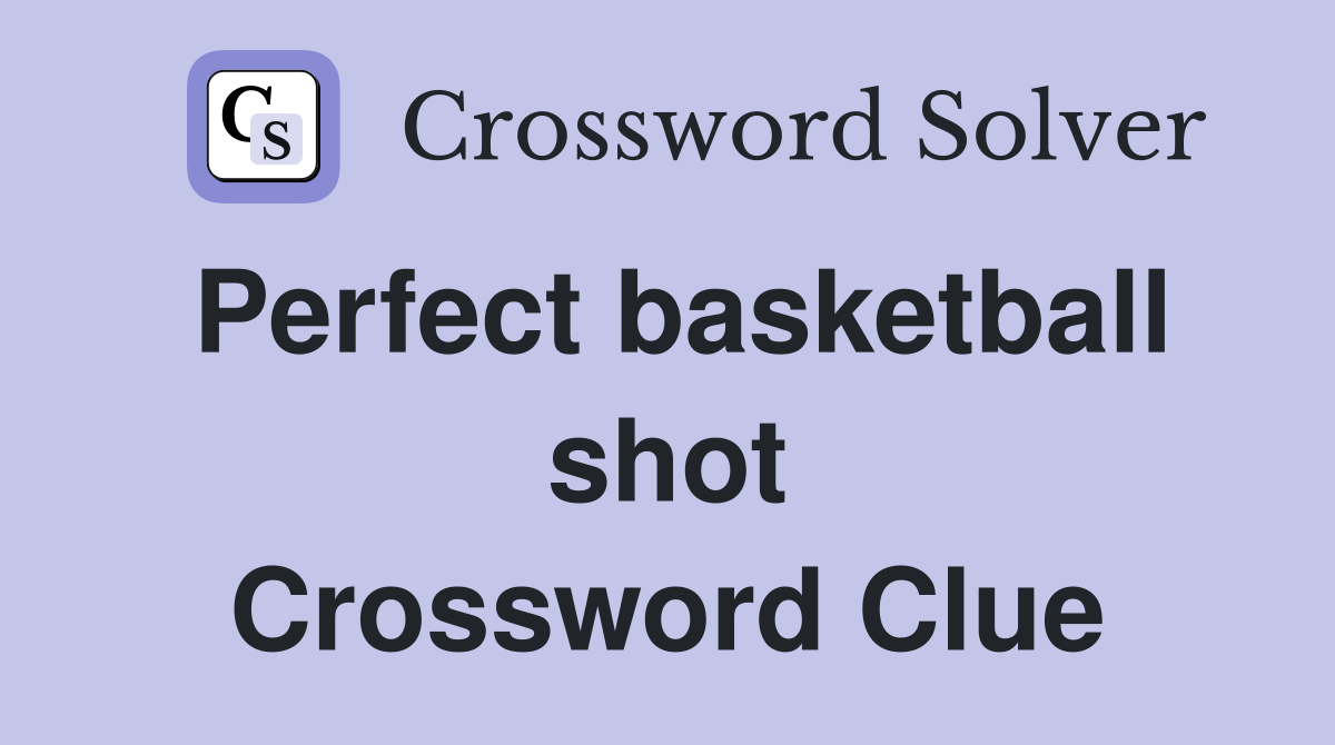 Perfect basketball shot Crossword Clue