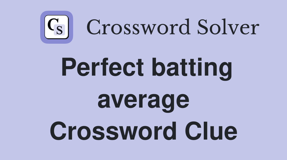 Perfect batting average Crossword Clue