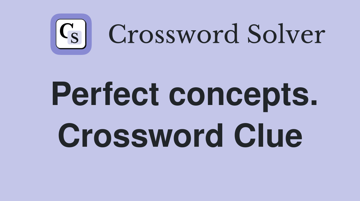 Perfect concepts. Crossword Clue
