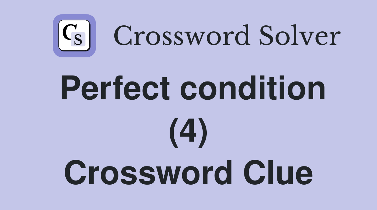 Perfect condition (4) Crossword Clue