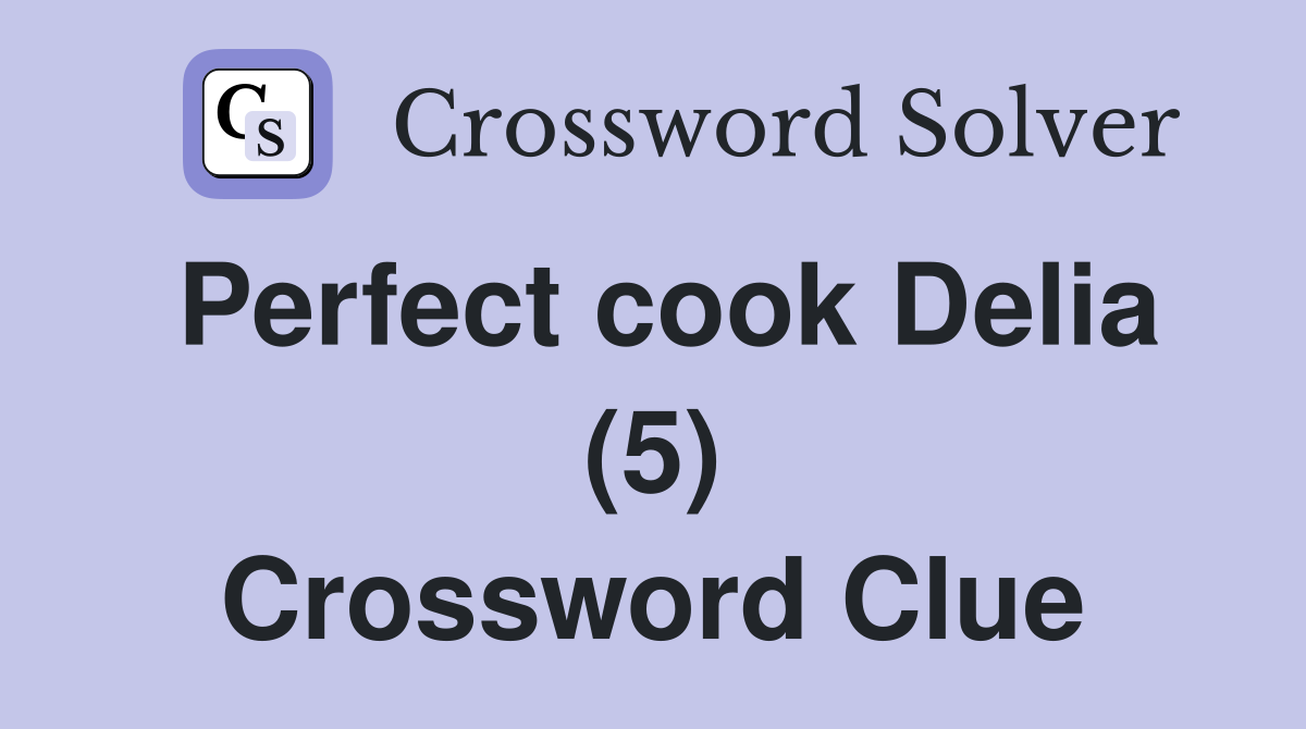 Perfect cook Delia (5) Crossword Clue