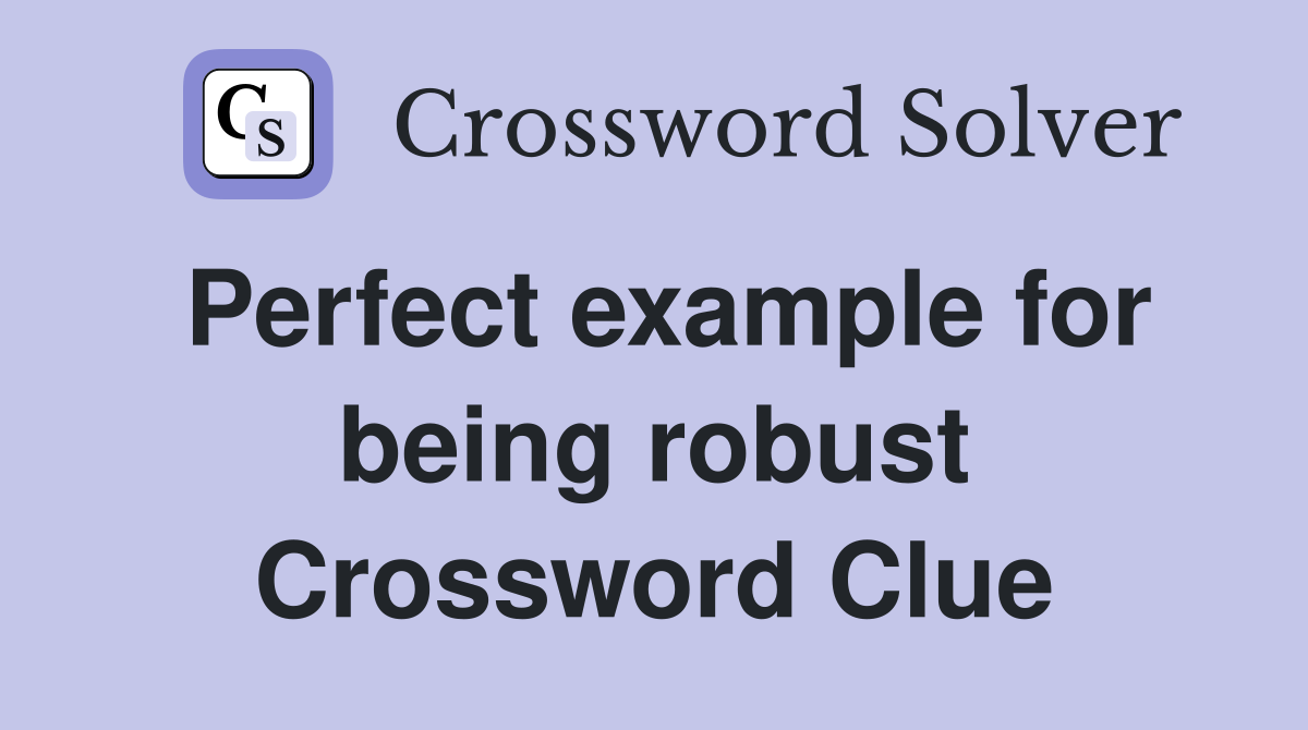 Perfect example for being robust Crossword Clue