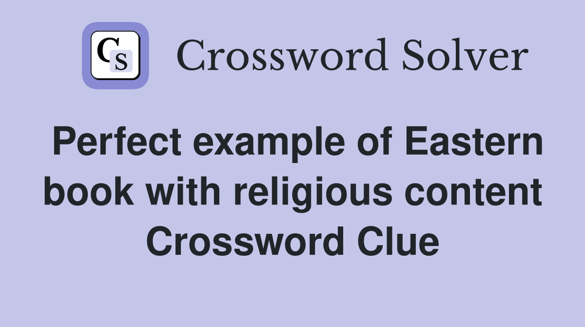 Perfect example of Eastern book with religious content Crossword Clue