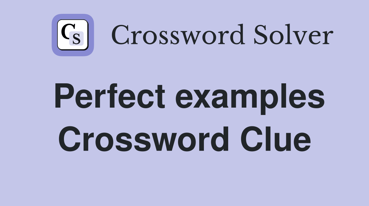 Perfect examples Crossword Clue