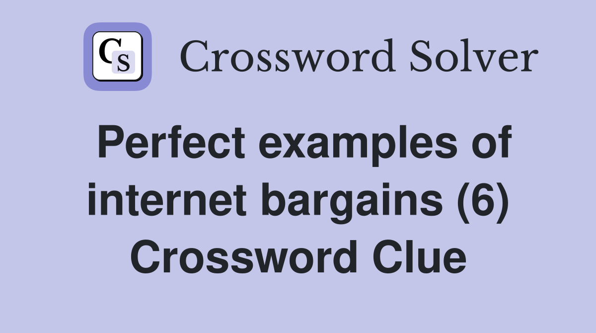 Perfect examples of internet bargains (6) Crossword Clue
