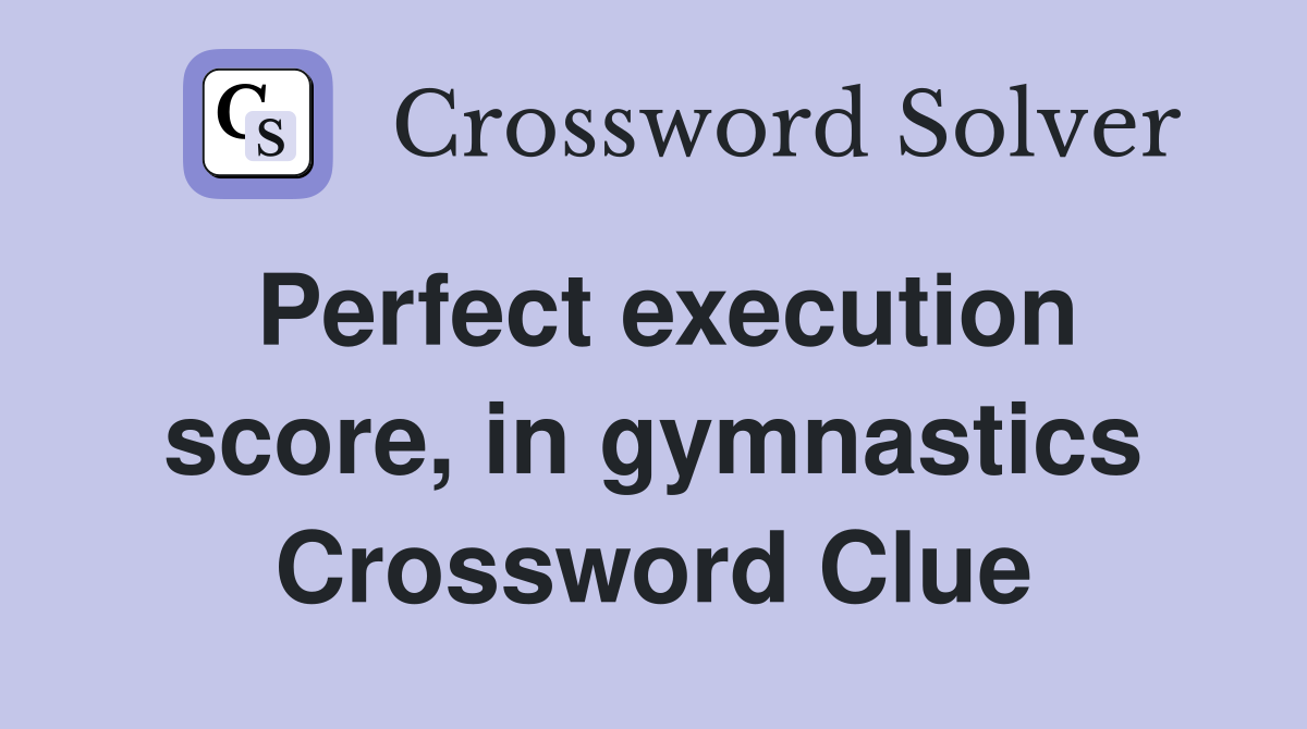 Perfect execution score, in gymnastics Crossword Clue