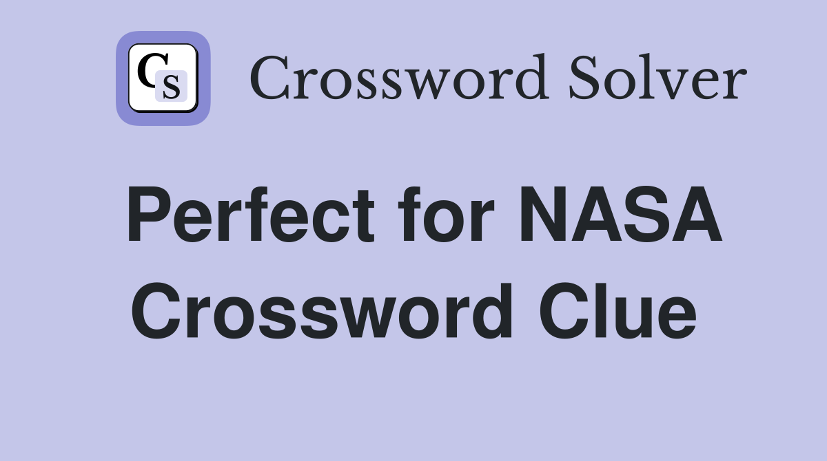 Perfect for NASA Crossword Clue