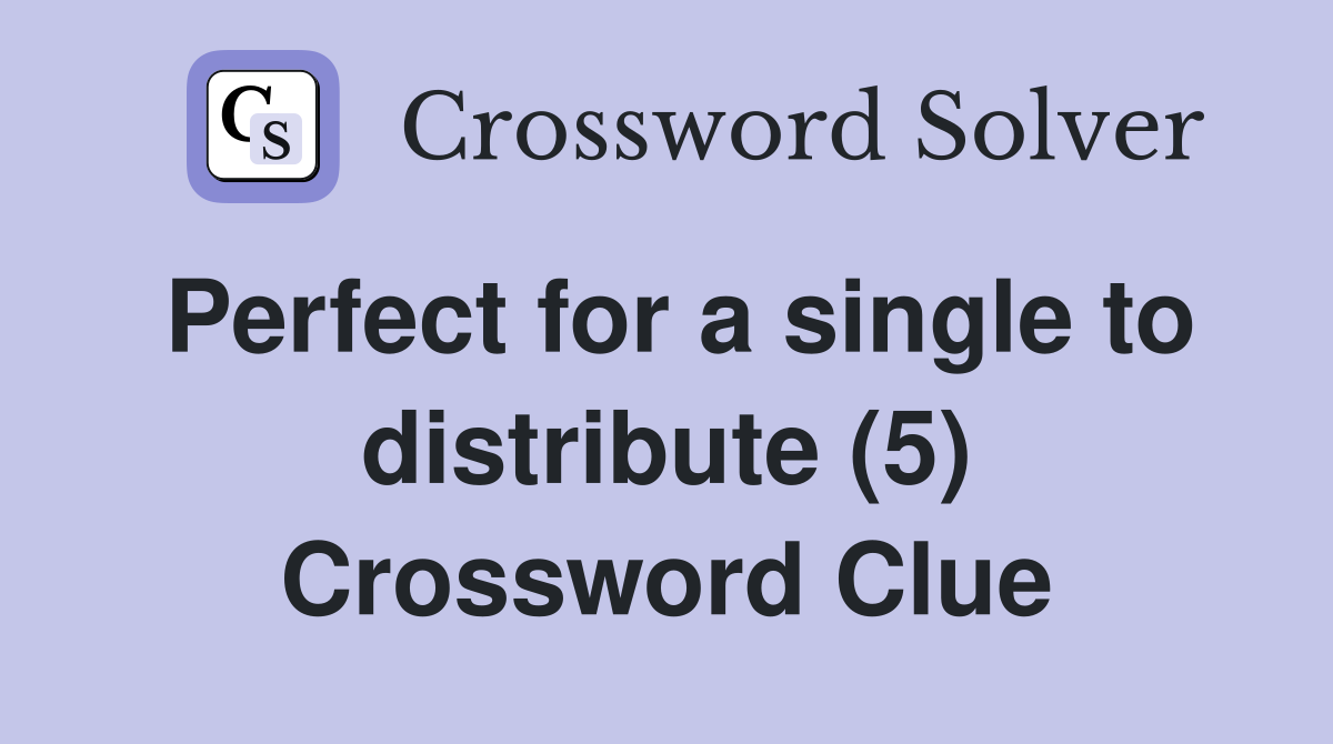 Perfect for a single to distribute (5) Crossword Clue
