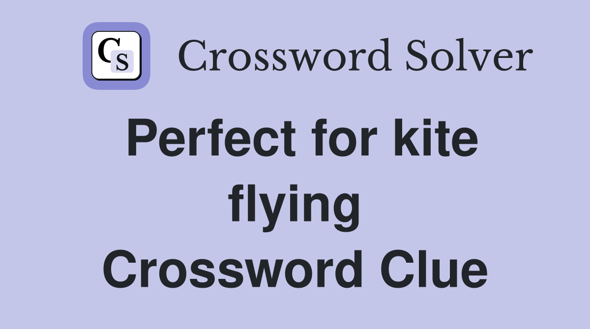 Perfect for kite flying Crossword Clue
