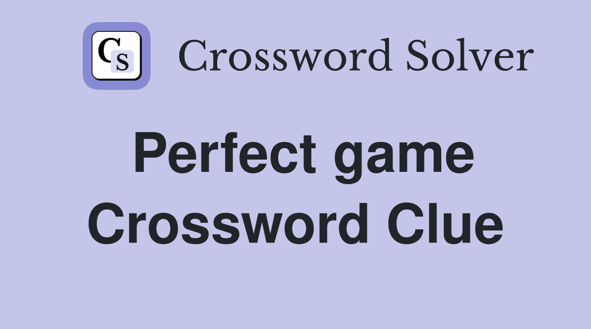 Perfect game Crossword Clue