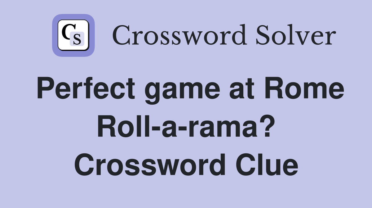 Perfect game at Rome Roll-a-rama? Crossword Clue