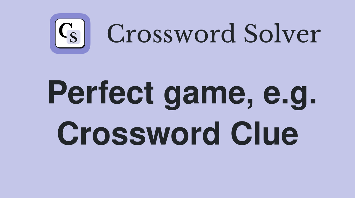 Perfect game, e.g. Crossword Clue
