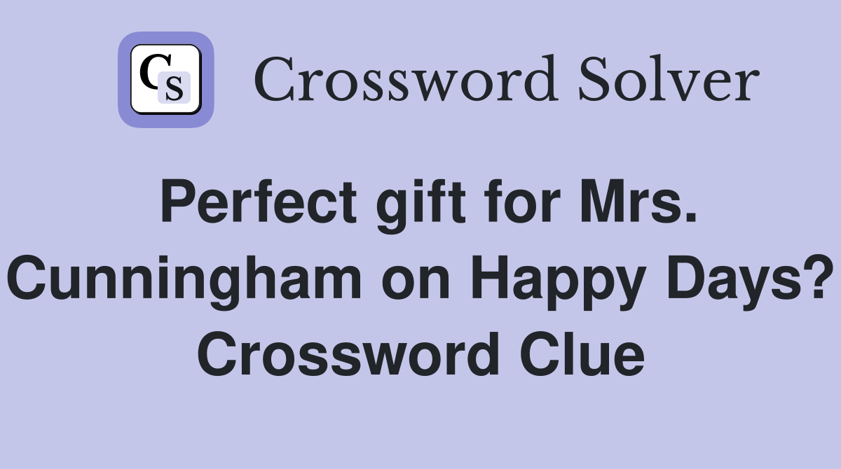 Perfect gift for Mrs. Cunningham on Happy Days? Crossword Clue