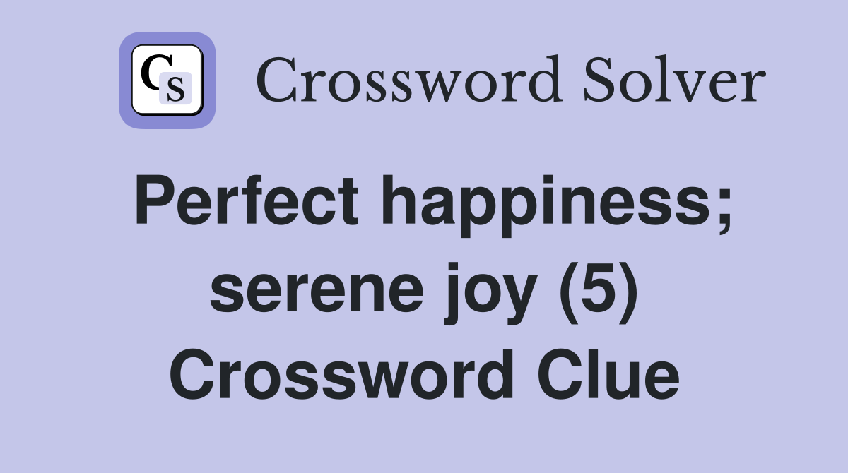 Perfect happiness; serene joy (5) Crossword Clue