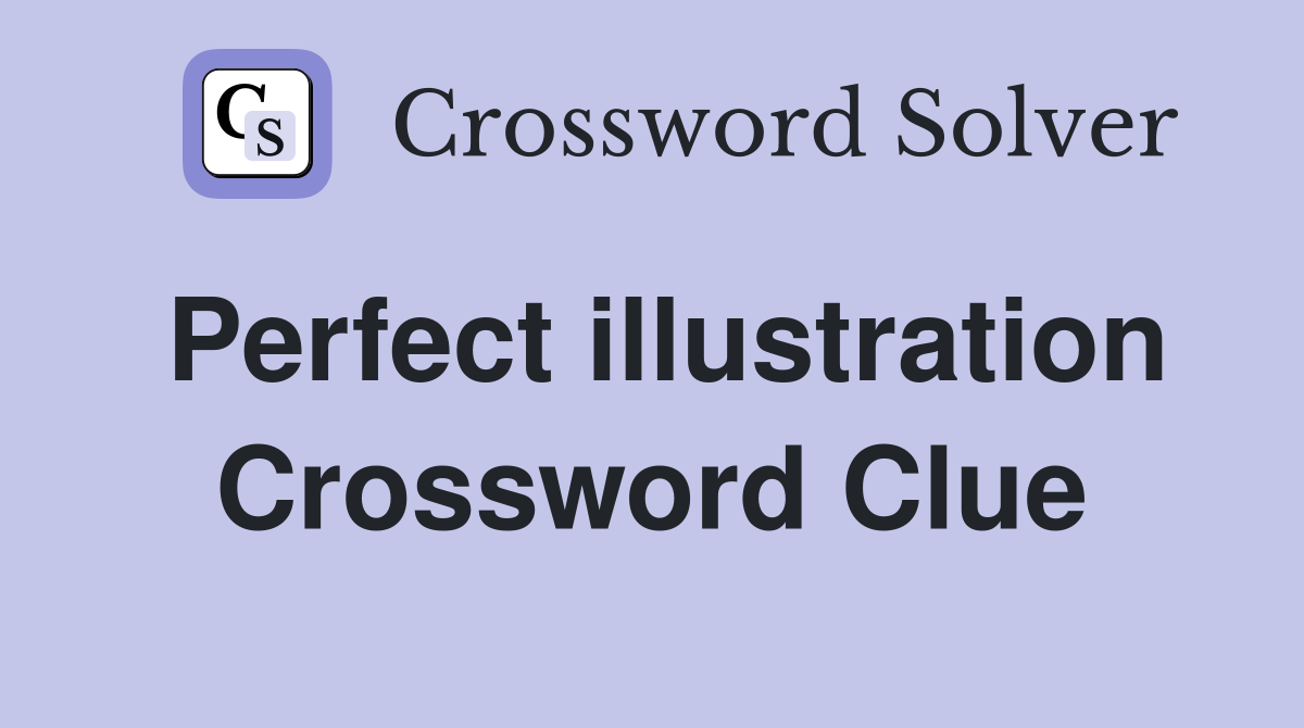 Perfect illustration Crossword Clue
