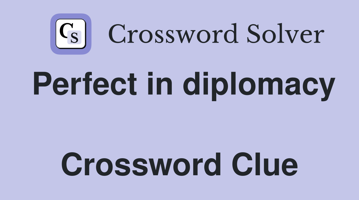 Perfect in diplomacy  Crossword Clue
