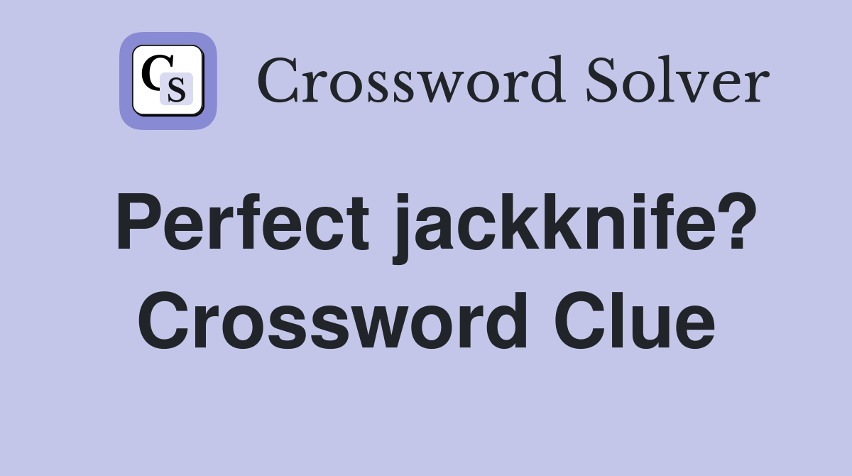 Perfect jackknife? Crossword Clue