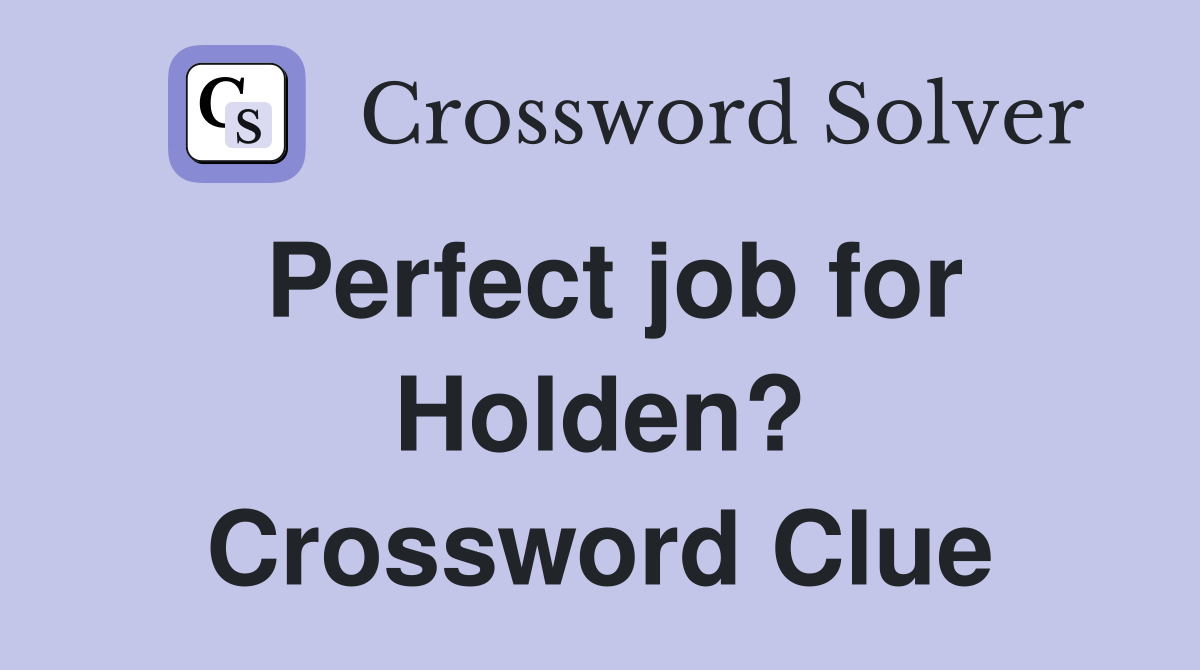 Perfect job for Holden? Crossword Clue