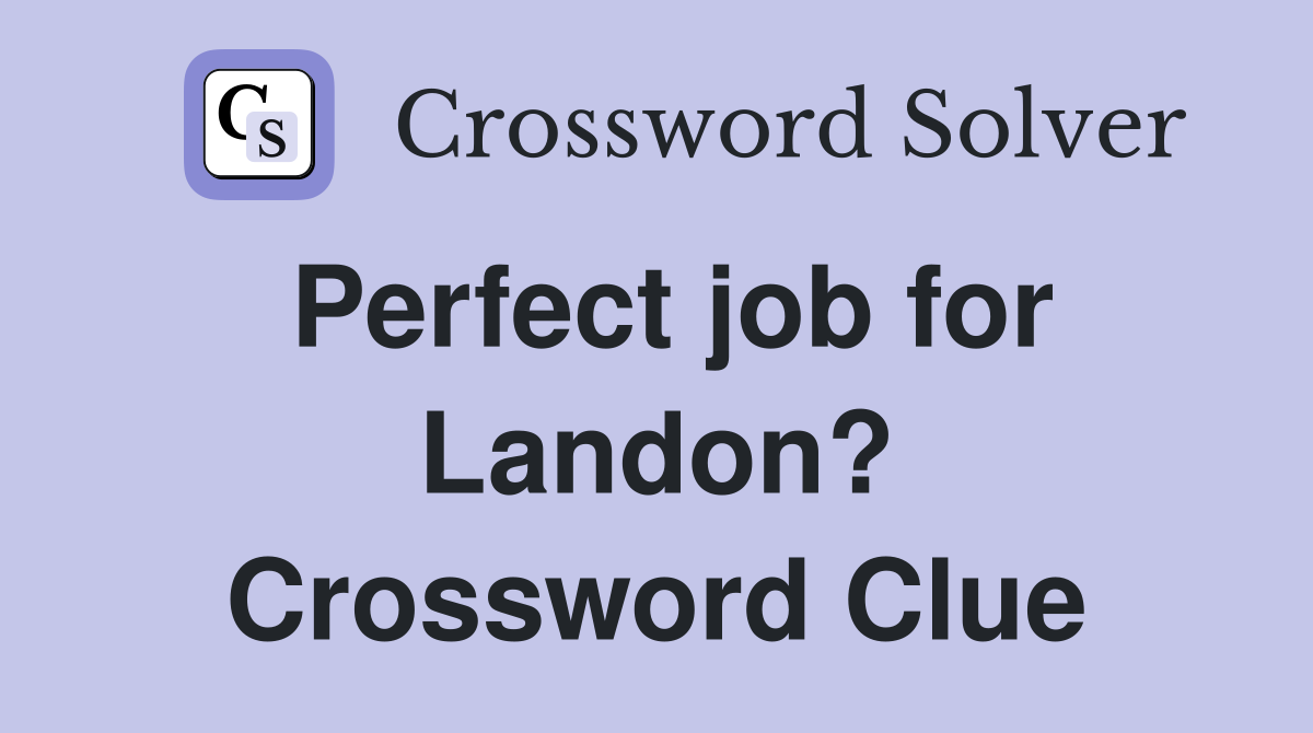 Perfect job for Landon? Crossword Clue